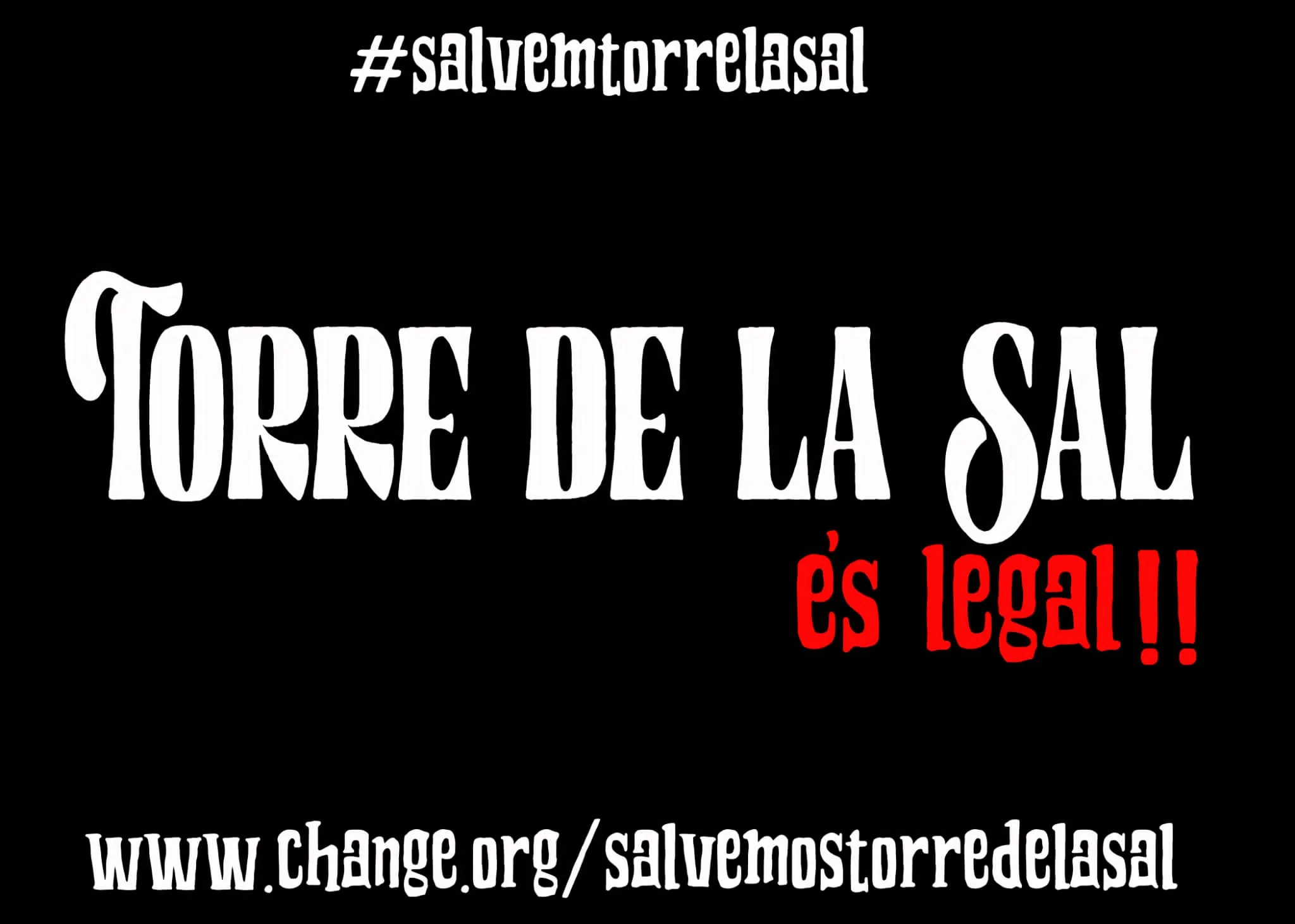 “Torre de la Sal es legal” poster with the address of the petition on Change.org